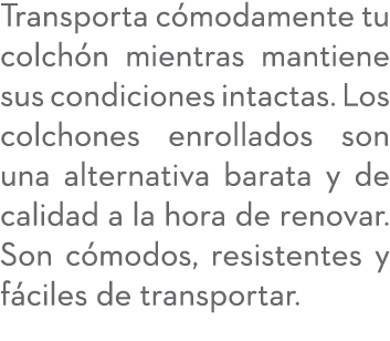 Transporta c modamente tu colch n mientras mantiene sus condiciones intactas. Los colchones enrollados son una altern...