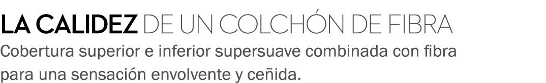 La calidez de un colch n de fibra Cobertura superior e inferior supersuave combinada con fibra para una sensaci n env...
