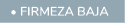  • firmeza baja