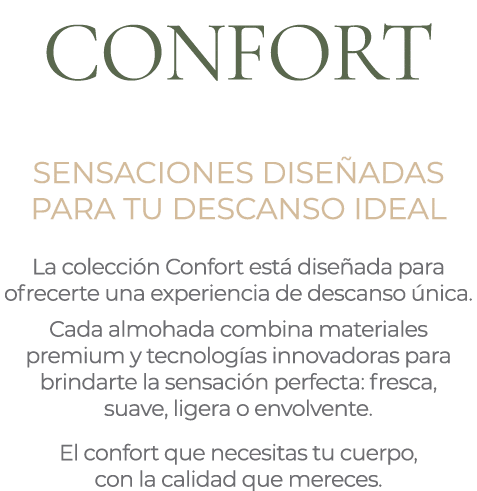 CONFORT SENSACIONES DISE ADAS PARA TU DESCANSO IDEAL La colecci n Confort est dise ada para ofrecerte una experienci...
