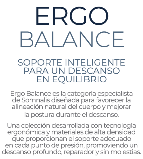 ERGO BALANCE SOPORTE INTELIGENTE PARA UN DESCANSO EN EQUILIBRIO Ergo Balance es la categor a especialista de Somnalis...