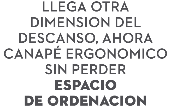 llega otra dimension del descanso, ahora canap ergonomico sin perder espacio de ordenacion
