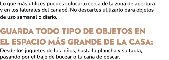 Lo que m s utilices puedes colocarlo cerca de la zona de apertura y en los laterales del canap . No descartes utiliza...