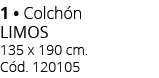1 • Colch n LIMOs 135 x 190 cm. C d. 120105