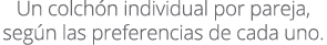 Un colch n individual por pareja, seg n las preferencias de cada uno.