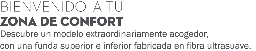 Bienvenido a tu zona de confort Descubre un modelo extraordinariamente acogedor, con una funda superior e inferior fa...