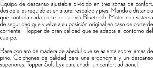 Equipo de descanso ajustable dividido en tres zonas de confort, dos de ellas regulables en altura; respaldo y pies. M...