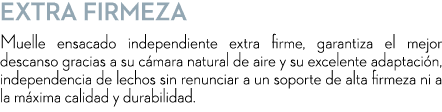 Extra Firmeza Muelle ensacado independiente extra firme, garantiza el mejor descanso gracias a su c mara natural de a...
