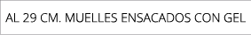 AL 29 CM. MUELLES ENSACADOS CON GEL