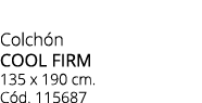 Colch n cool firm 135 x 190 cm. C d. 115687