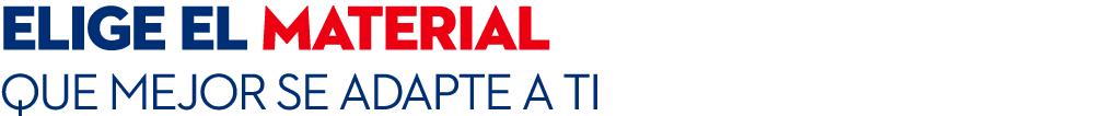 elige el material que mejor se adapte a ti