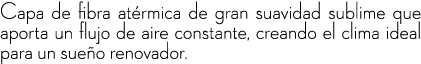 Capa de fibra at rmica de gran suavidad sublime que aporta un flujo de aire constante, creando el clima ideal para un...