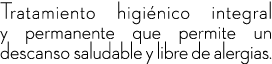 Tratamiento higi nico integral y permanente que permite un descanso saludable y libre de alergias.