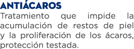 anti caros Tratamiento que impide la acumulaci n de restos de piel y la proliferaci n de los caros, protecci n testada.