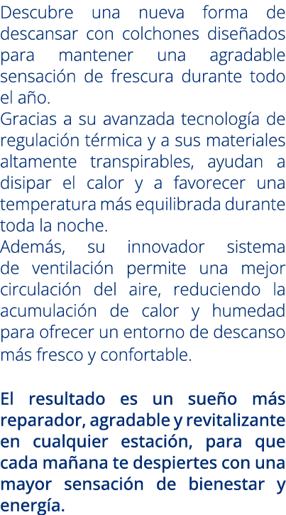 Descubre una nueva forma de descansar con colchones dise ados para mantener una agradable sensaci n de frescura duran...