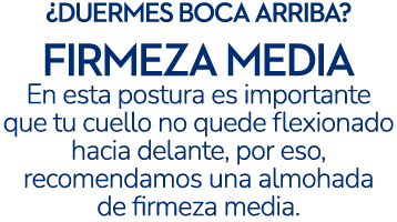 ¿duermes boca arriba? firmeza media En esta postura es importante que tu cuello no quede flexionado hacia delante, po...