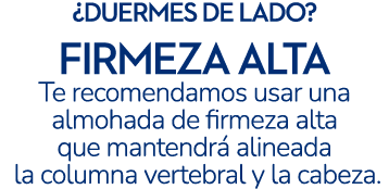 ¿duermes de lado? firmeza alta Te recomendamos usar una almohada de firmeza alta que mantendr alineada la columna ve...