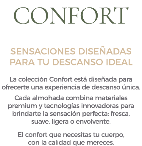 CONFORT SENSACIONES DISE ADAS PARA TU DESCANSO IDEAL La colecci n Confort est dise ada para ofrecerte una experienci...