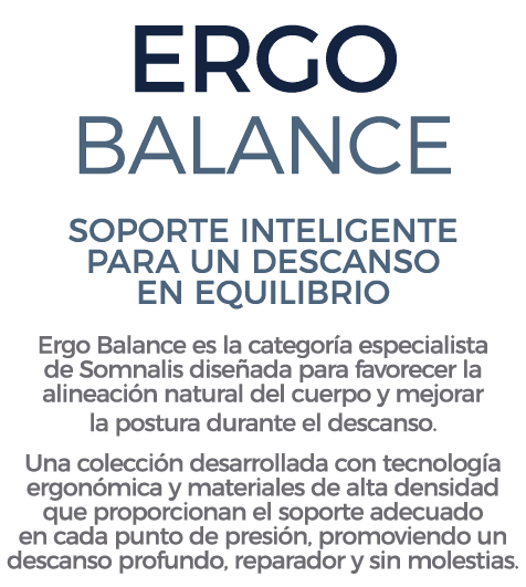 ERGO BALANCE SOPORTE INTELIGENTE PARA UN DESCANSO EN EQUILIBRIO Ergo Balance es la categor a especialista de Somnalis...