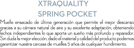 XTRAQUALITY SPRING POCKET Muelle ensacado de ltima generaci n que permite el mejor descanso gracias a su c mara natu...