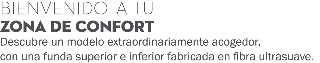 Bienvenido a tu zona de confort Descubre un modelo extraordinariamente acogedor, con una funda superior e inferior fa...