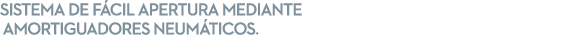 Sistema de f cil apertura mediante amortiguadores neum ticos.