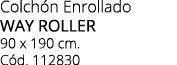 Colch n Enrollado way roller 90 x 190 cm. C d. 112830