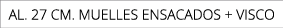 AL. 27 CM. MUELLES ENSACADOS + VISCO