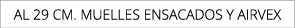 AL 29 CM. MUELLES ENSACADOS Y AirVEX