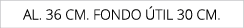 AL. 36 cm. fondo til 30 cm.