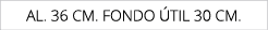 AL. 36 cm. fondo til 30 cm.
