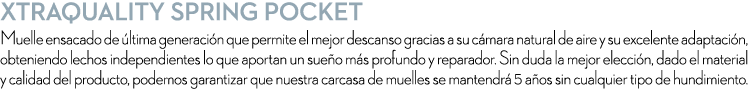 XTRAQUALITY SPRING POCKET Muelle ensacado de ltima generaci n que permite el mejor descanso gracias a su c mara natu...