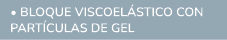  • BLOQUE VISCOEL STICO CON PART CULAS DE GEL