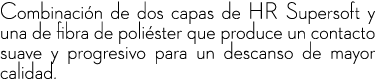 Combinaci n de dos capas de HR Supersoft y una de fibra de poli ster que produce un contacto suave y progresivo para ...