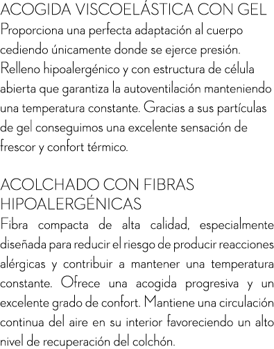 ACOGIDA VISCOEL STICA CON GEL Proporciona una perfecta adaptaci n al cuerpo cediendo nicamente donde se ejerce presi...