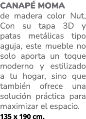 Canap MOMA de madera color Nut, Con su tapa 3D y patas met licas tipo aguja, este mueble no solo aporta un toque mod...