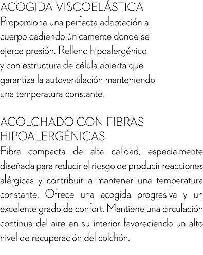 ACOGIDA VISCOEL STICA Proporciona una perfecta adaptaci n al cuerpo cediendo nicamente donde se ejerce presi n. Rell...