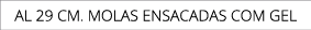 AL 29 CM. Molas ENSACADaS COm GEL