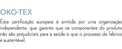  Oko Tex Esta certifica o europeia   emitida por uma organiza  o independente, que garante que os componentes do pro...