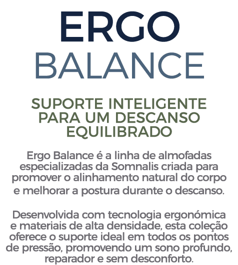 ERGO BALANCE Suporte inteligente para um descanso equilibrado Ergo Balance  a linha de almofadas especializadas da S...