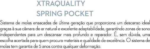XTRAQUALITY SPRING POCKET Sistema de molas ensacadas de ltima gera  o que proporciona um descanso ideal gra as   sua...