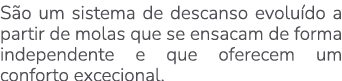 S o um sistema de descanso evolu do a partir de molas que se ensacam de forma independente e que oferecem um conforto...
