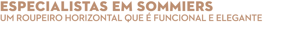 ESPECIALISTAS EM SOMMIERS UM ROUPEIRO HORIZONTAL QUE  FUNCIONAL E ELEGANTE 