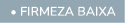  • firmeza baixa
