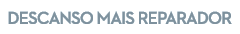 DESCANSO MAiS REPARADOR