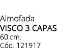 Almofada VISCO 3 CAPAS 60 cm. C d. 121917