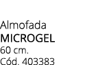 Almofada microgel 60 cm. C d. 403383