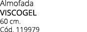 Almofada VISCOGEL 60 cm. C d. 119979