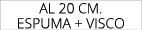 al 20 cm. ESPUMA + VISCO 