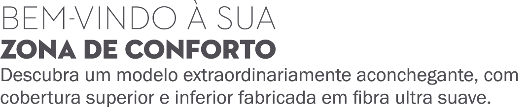 Bem vindo  sua zona de conforto Descubra um modelo extraordinariamente aconchegante, com cobertura superior e inferi...